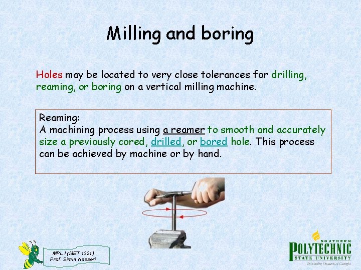 Milling and boring Holes may be located to very close tolerances for drilling, reaming,