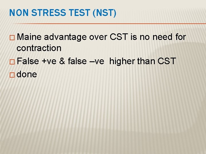 NON STRESS TEST (NST) � Maine advantage over CST is no need for contraction