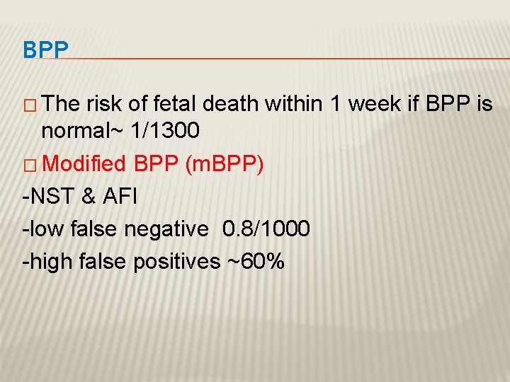 BPP � The risk of fetal death within 1 week if BPP is normal~