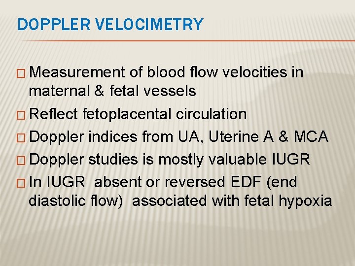 DOPPLER VELOCIMETRY � Measurement of blood flow velocities in maternal & fetal vessels �