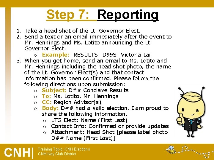 Step 7: Reporting 1. Take a head shot of the Lt. Governor Elect. 2.