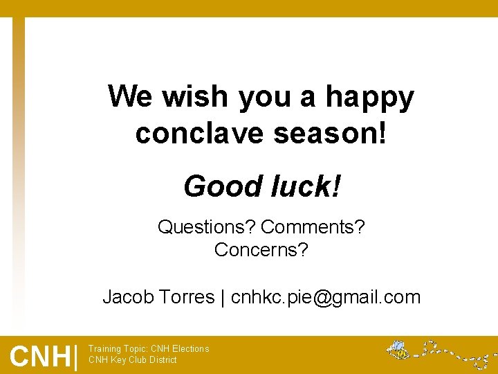 We wish you a happy conclave season! Good luck! Questions? Comments? Concerns? Jacob Torres