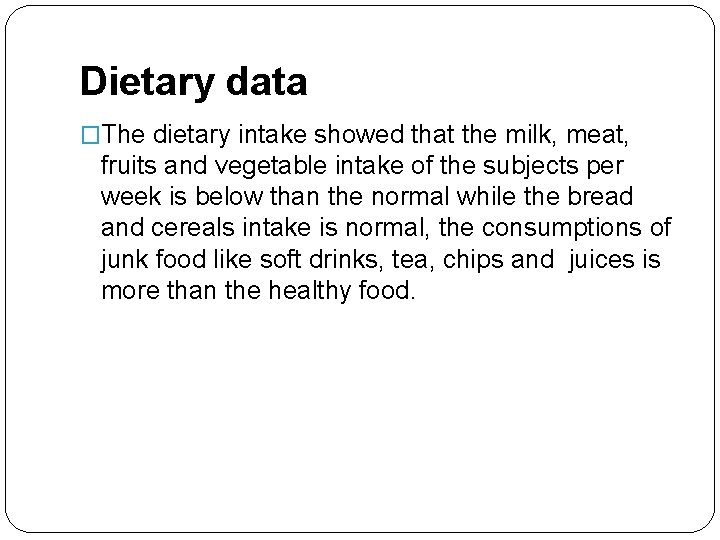 Dietary data �The dietary intake showed that the milk, meat, fruits and vegetable intake