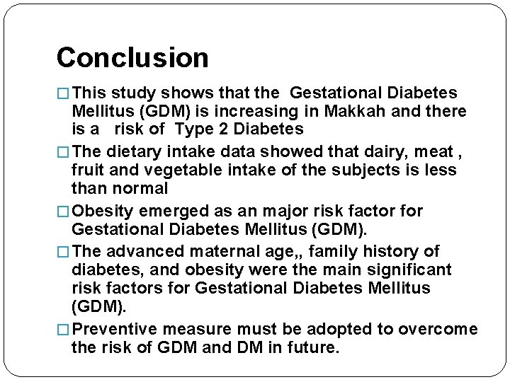 Conclusion � This study shows that the Gestational Diabetes Mellitus (GDM) is increasing in