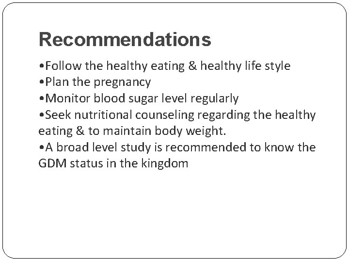 Recommendations • Follow the healthy eating & healthy life style • Plan the pregnancy