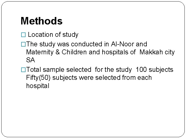 Methods � Location of study �The study was conducted in Al-Noor and Maternity &