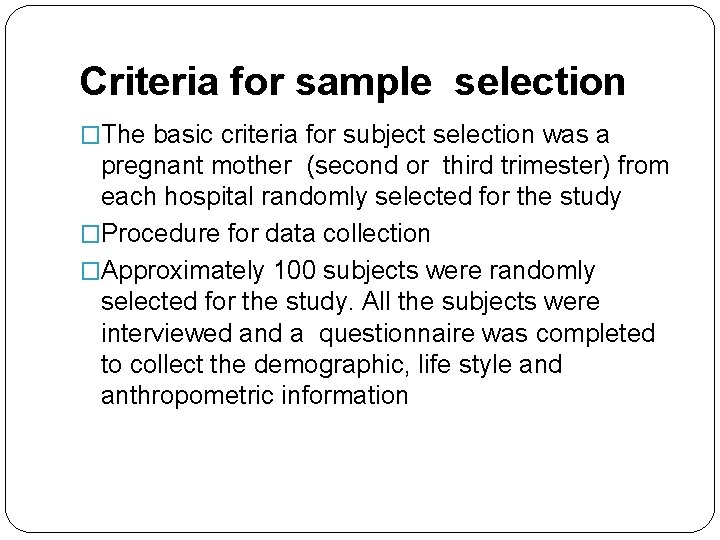 Criteria for sample selection �The basic criteria for subject selection was a pregnant mother