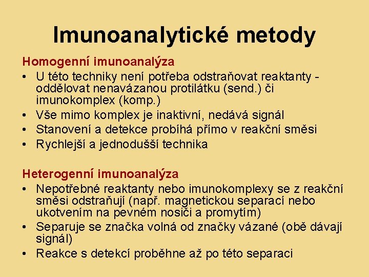 Imunoanalytické metody Homogenní imunoanalýza • U této techniky není potřeba odstraňovat reaktanty oddělovat nenavázanou