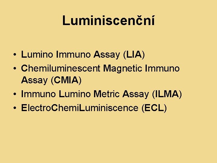 Luminiscenční • Lumino Immuno Assay (LIA) • Chemiluminescent Magnetic Immuno Assay (CMIA) • Immuno