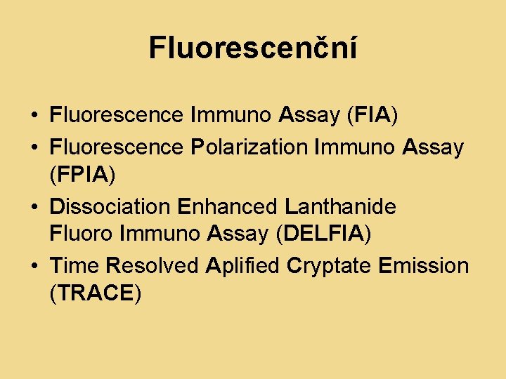 Fluorescenční • Fluorescence Immuno Assay (FIA) • Fluorescence Polarization Immuno Assay (FPIA) • Dissociation