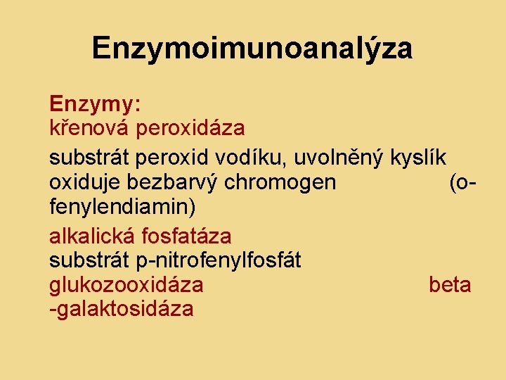 Enzymoimunoanalýza Enzymy: křenová peroxidáza substrát peroxid vodíku, uvolněný kyslík oxiduje bezbarvý chromogen (ofenylendiamin) alkalická