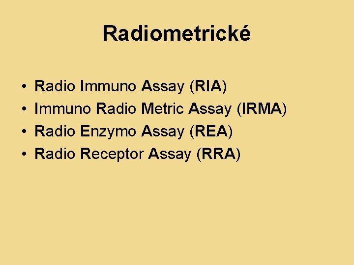 Radiometrické • • Radio Immuno Assay (RIA) Immuno Radio Metric Assay (IRMA) Radio Enzymo