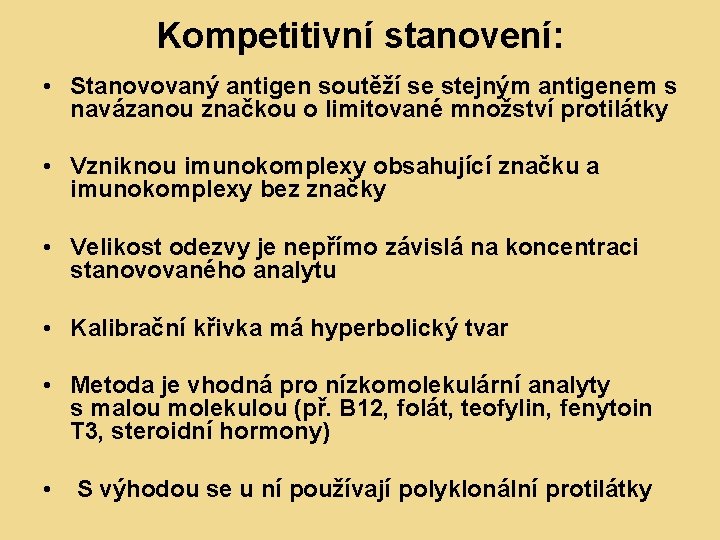 Kompetitivní stanovení: • Stanovovaný antigen soutěží se stejným antigenem s navázanou značkou o limitované