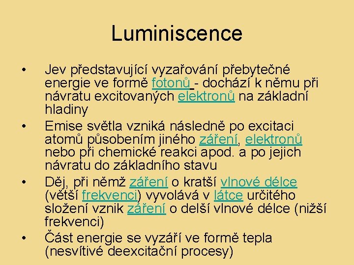 Luminiscence • • Jev představující vyzařování přebytečné energie ve formě fotonů - dochází k