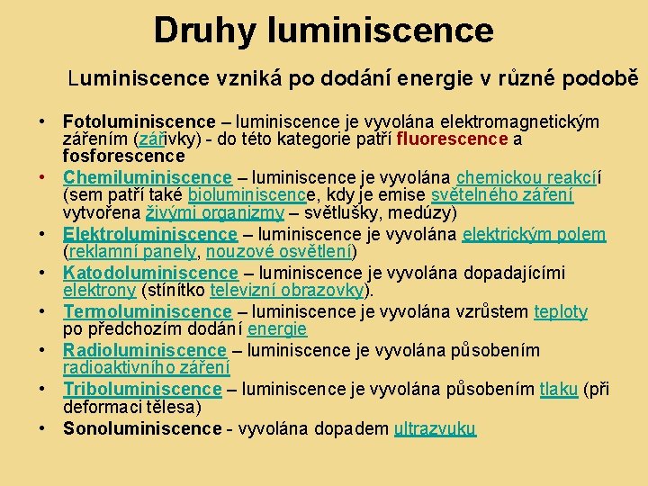 Druhy luminiscence Luminiscence vzniká po dodání energie v různé podobě • Fotoluminiscence – luminiscence