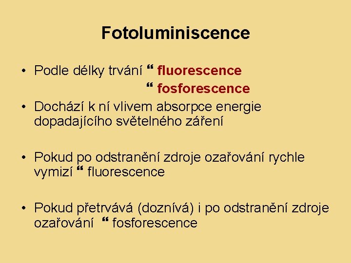 Fotoluminiscence • Podle délky trvání fluorescence fosforescence • Dochází k ní vlivem absorpce energie