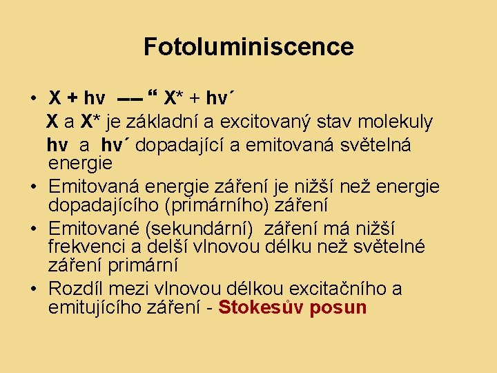 Fotoluminiscence • X + hv ---- X* + hν´ X a X* je základní