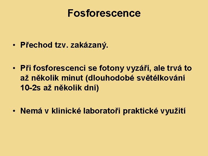 Fosforescence • Přechod tzv. zakázaný. • Při fosforescenci se fotony vyzáří, ale trvá to