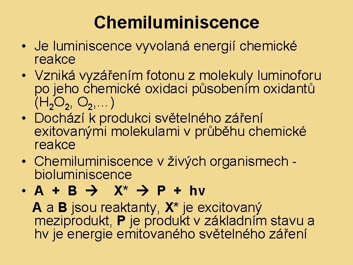 Chemiluminiscence • Je luminiscence vyvolaná energií chemické reakce • Vzniká vyzářením fotonu z molekuly