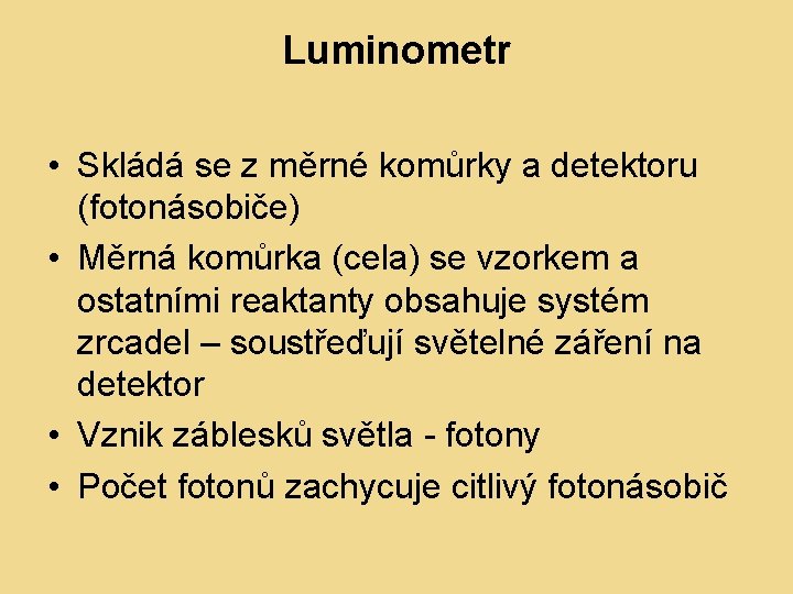 Luminometr • Skládá se z měrné komůrky a detektoru (fotonásobiče) • Měrná komůrka (cela)