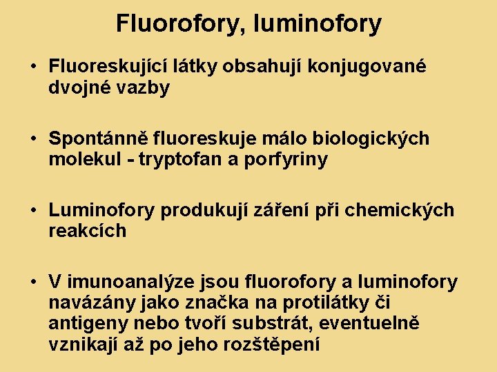 Fluorofory, luminofory • Fluoreskující látky obsahují konjugované dvojné vazby • Spontánně fluoreskuje málo biologických