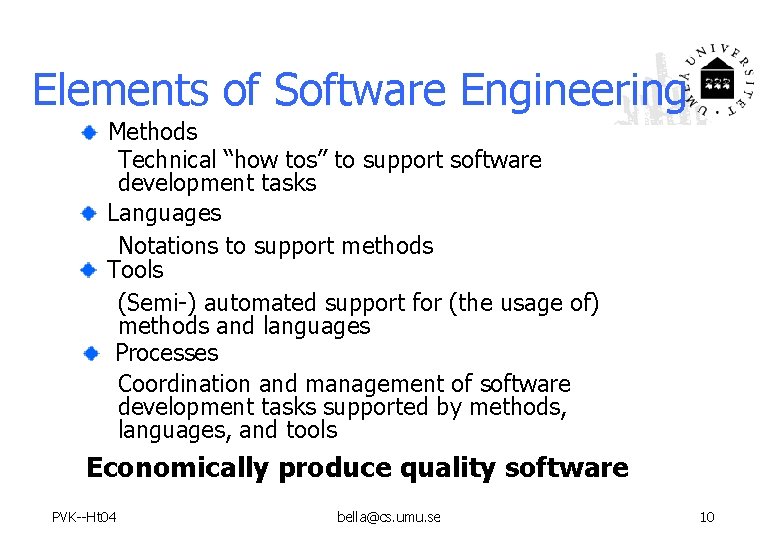 Elements of Software Engineering Methods Technical “how tos” to support software development tasks Languages