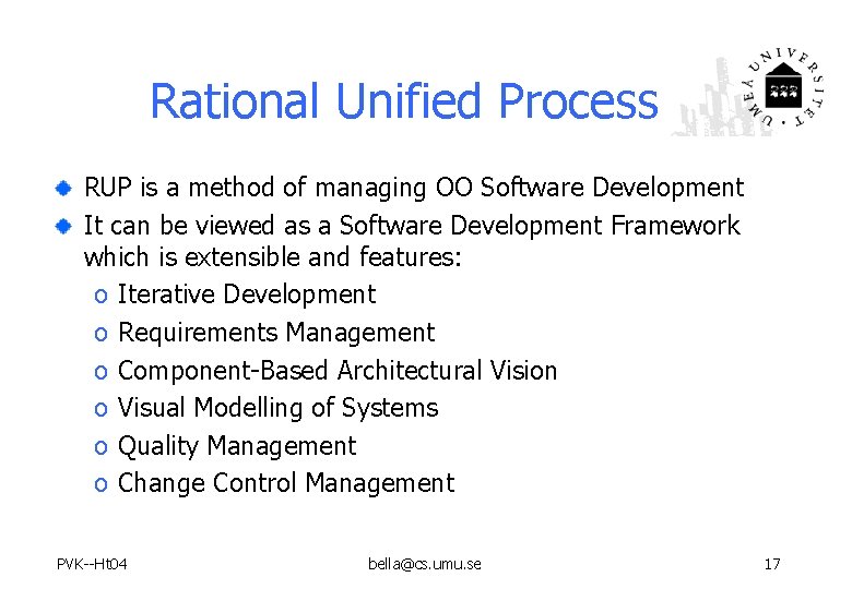 Rational Unified Process RUP is a method of managing OO Software Development It can