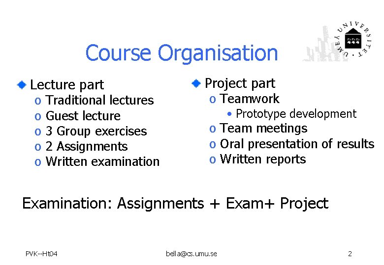 Course Organisation Lecture part o o o Traditional lectures Guest lecture 3 Group exercises Course Organisation Lecture part o o o Traditional lectures Guest lecture 3 Group exercises
