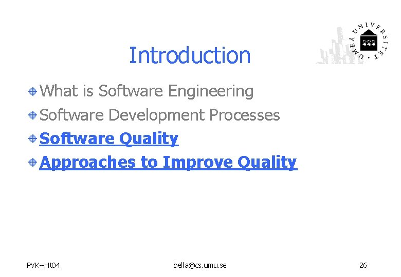 Introduction What is Software Engineering Software Development Processes Software Quality Approaches to Improve Quality