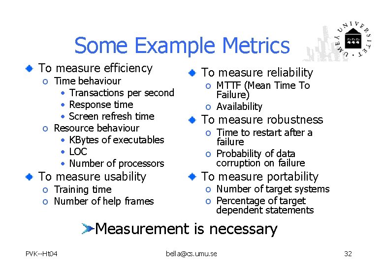 Some Example Metrics To measure efficiency o Time behaviour • Transactions per second •