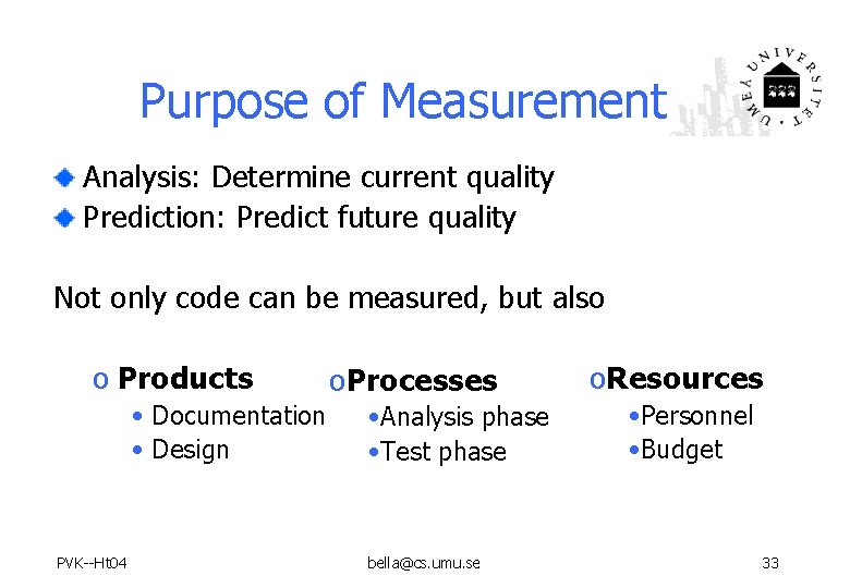 Purpose of Measurement Analysis: Determine current quality Prediction: Predict future quality Not only code
