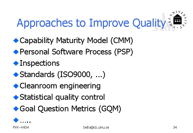 Approaches to Improve Quality Capability Maturity Model (CMM) Personal Software Process (PSP) Inspections Standards Approaches to Improve Quality Capability Maturity Model (CMM) Personal Software Process (PSP) Inspections Standards