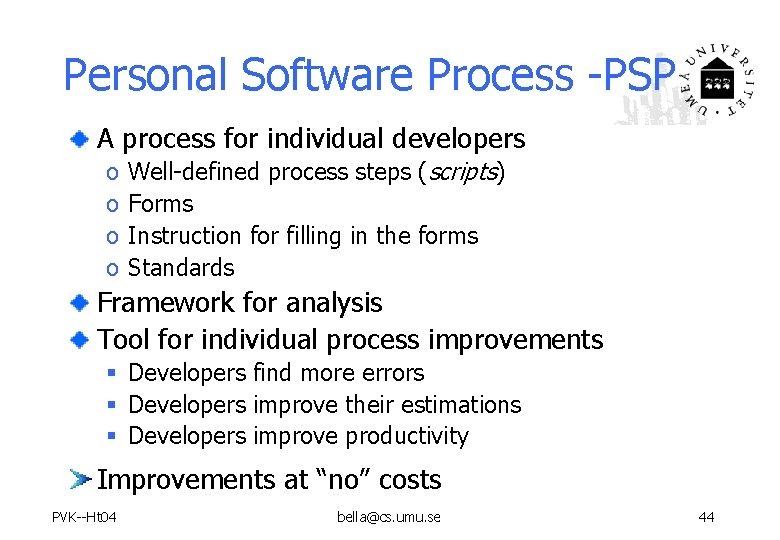 Personal Software Process -PSP A process for individual developers o o Well-defined process steps