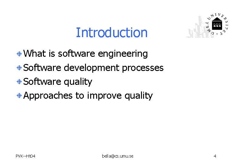 Introduction What is software engineering Software development processes Software quality Approaches to improve quality