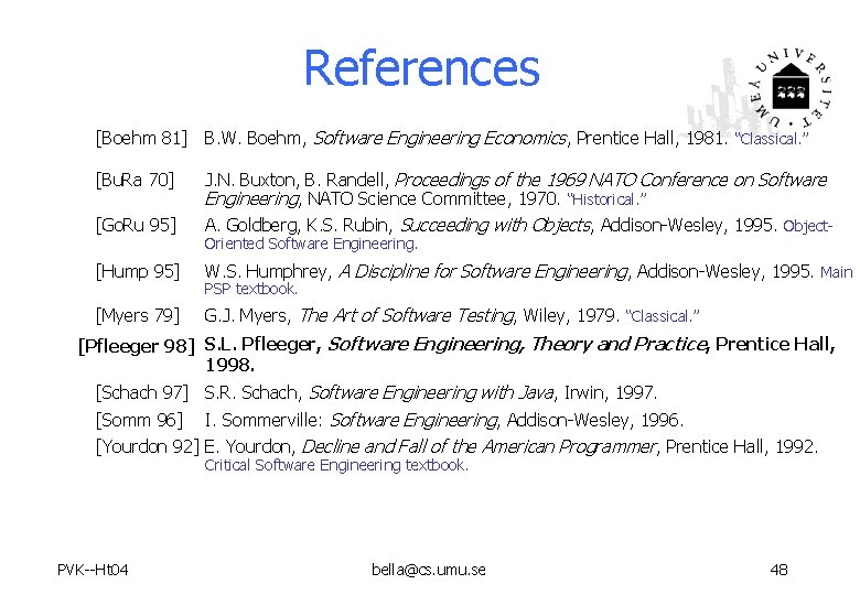 References [Boehm 81] B. W. Boehm, Software Engineering Economics, Prentice Hall, 1981. “Classical. ”