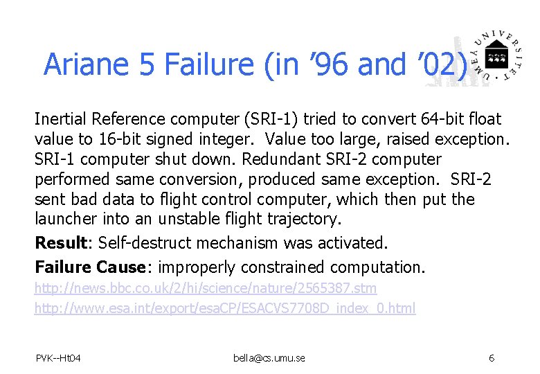 Ariane 5 Failure (in ’ 96 and ’ 02) Inertial Reference computer (SRI-1) tried