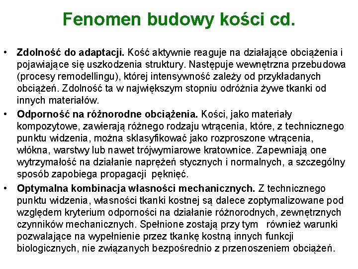 Fenomen budowy kości cd. • Zdolność do adaptacji. Kość aktywnie reaguje na działające obciążenia