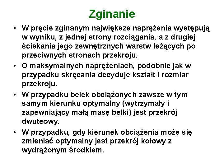 Zginanie • W pręcie zginanym największe naprężenia występują w wyniku, z jednej strony rozciągania,