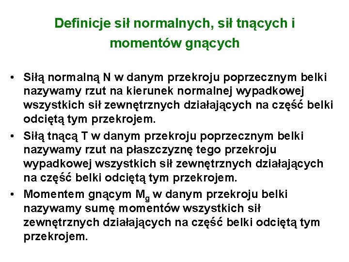 Definicje sił normalnych, sił tnących i momentów gnących • Siłą normalną N w danym