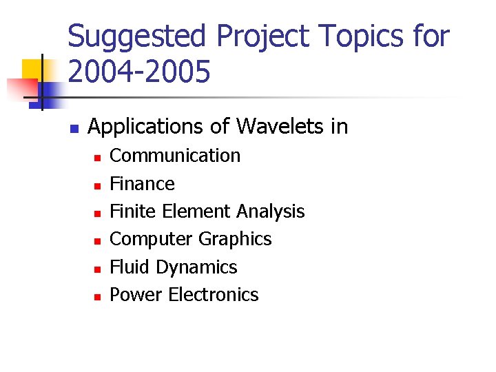 Suggested Project Topics for 2004 -2005 n Applications of Wavelets in n n n