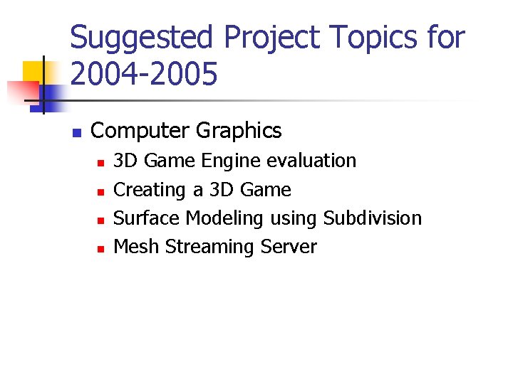 Suggested Project Topics for 2004 -2005 n Computer Graphics n n 3 D Game