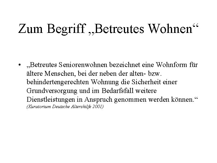 Zum Begriff „Betreutes Wohnen“ • „Betreutes Seniorenwohnen bezeichnet eine Wohnform für ältere Menschen, bei