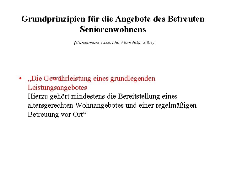 Grundprinzipien für die Angebote des Betreuten Seniorenwohnens (Kuratorium Deutsche Altershilfe 2001) • „Die Gewährleistung