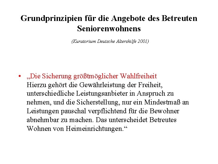 Grundprinzipien für die Angebote des Betreuten Seniorenwohnens (Kuratorium Deutsche Altershilfe 2001) • „Die Sicherung