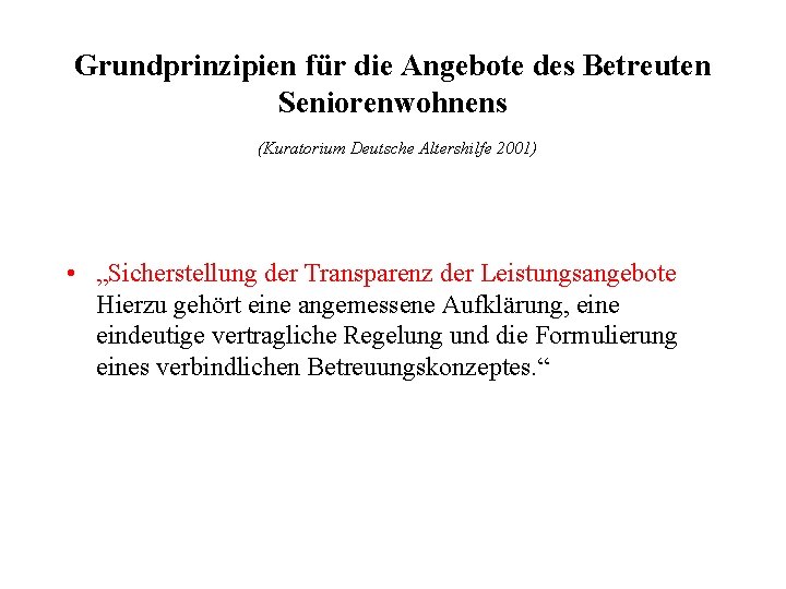 Grundprinzipien für die Angebote des Betreuten Seniorenwohnens (Kuratorium Deutsche Altershilfe 2001) • „Sicherstellung der