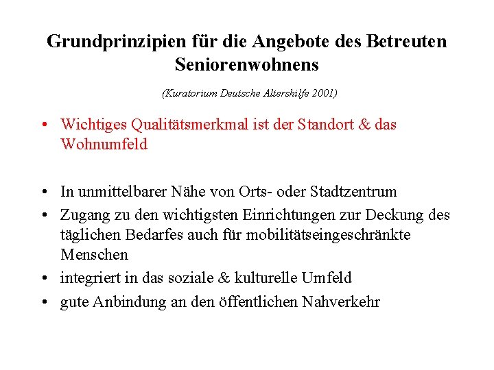 Grundprinzipien für die Angebote des Betreuten Seniorenwohnens (Kuratorium Deutsche Altershilfe 2001) • Wichtiges Qualitätsmerkmal