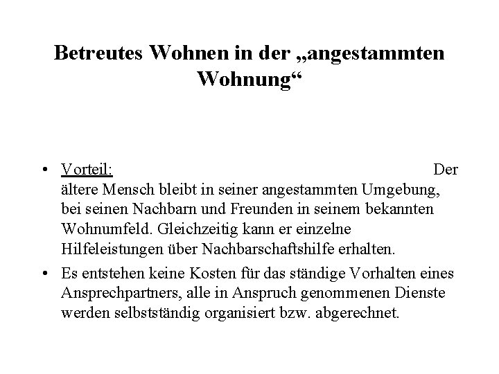 Betreutes Wohnen in der „angestammten Wohnung“ • Vorteil: Der ältere Mensch bleibt in seiner