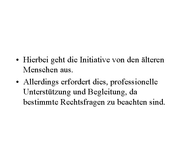  • Hierbei geht die Initiative von den älteren Menschen aus. • Allerdings erfordert