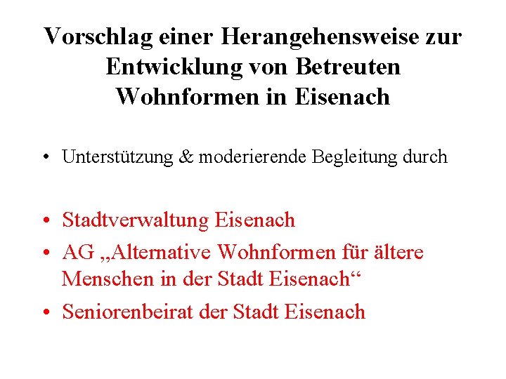 Vorschlag einer Herangehensweise zur Entwicklung von Betreuten Wohnformen in Eisenach • Unterstützung & moderierende