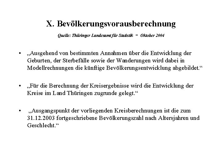 X. Bevölkerungsvorausberechnung Quelle: Thüringer Landesamt für Statistik - Oktober 2004 • „Ausgehend von bestimmten